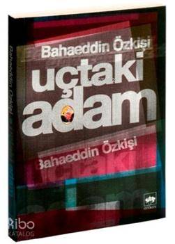 Uçtaki Adam | Bahaeddin Özkişi | Ötüken Neşriyat