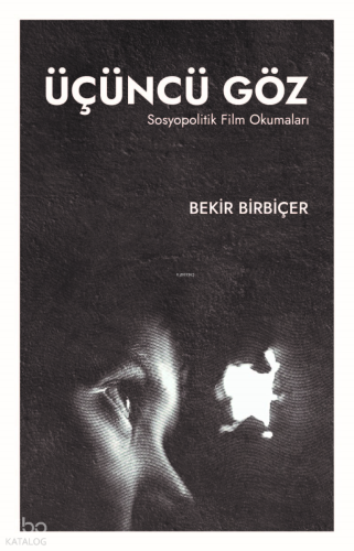Üçüncü Göz ;Sosyopolitik Film Okumaları | Bekir Birbiçer | Maarif Mekt