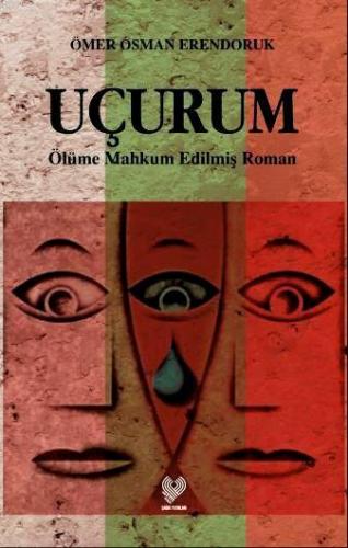 Uçurum; Ölüme Mahkûm Edilmiş Roman | Ömer Osman Erendoruk | Çağrı Yayı