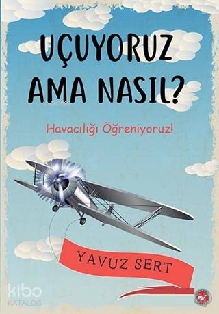 Uçuyoruz Ama Nasıl?; Havacılığı Öğreniyoruz!