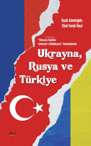 Ukrayna Halâskâr Cemiyyet-İ İttihâdiyyesi Neşriyâtından Ukrayna, Rusya Ve Türkiye