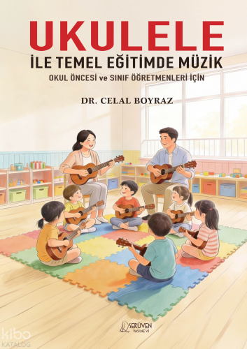 Ukulele İle Temel Eğitimde Müzik - Okul Öncesi ve Sınıf Öğretmenleri İ
