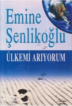 Ülkemi Arıyorum | Emine Şenlikoğlu | Mektup Yayınları