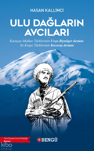 Ulu Dağların Avcıları;Karaçay-Malkar Türklerinin Uvçu Biynöger Destanı