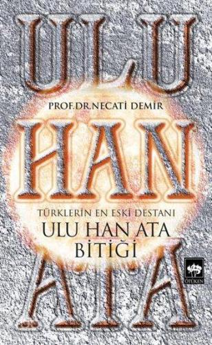 Ulu Han Ata Bitiği; Türklerin En Eski Destanı | Necati Demir | Ötüken 