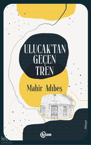 Ulucak'tan Geçen Tren | Mahir Adıbeş | Tılsım Yayınevi