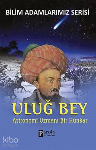 Uluğ Bey; Astronomi Uzmanı Bir Hünkar