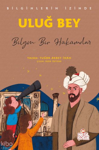 Uluğ Bey - Bilgin Bir Hükümdar;Bilginlerin İzinde | Tuğba Akbey İnan |