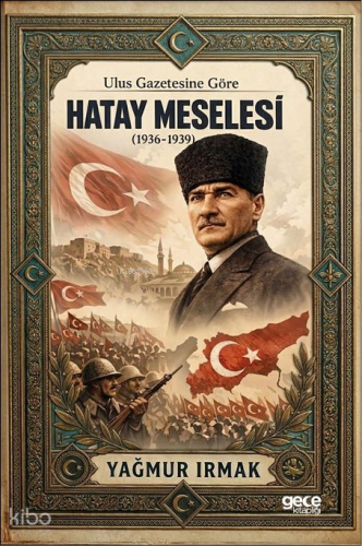 Ulus Gazetesine Göre Hatay Meselesi (1936 - 1939) | Yağmur Irmak | Gec