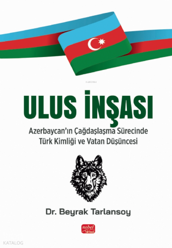 Ulus İnşası - Azerbaycan’ın Çağdaşlaşma Sürecinde Türk Kimliği ve Vata