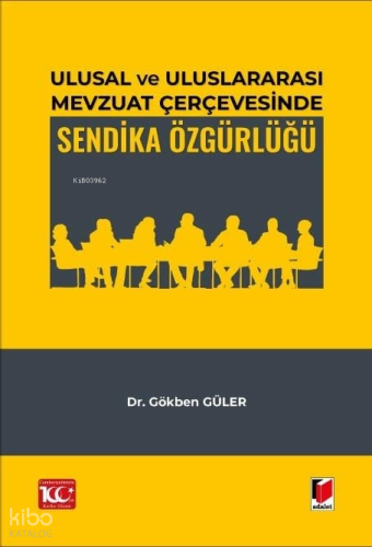 Ulusal ve Uluslararası Mevzuat Çerçevesinde Sendika Özgürlüğü
