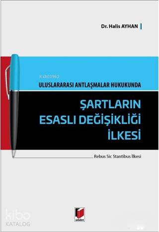 Uluslararası Antlaşmalar Hukukunda Şartların Esaslı Değişikliği İlkesi