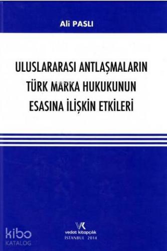 Uluslararası Antlaşmaların Türk Marka Hukukunun Esasına İlişkin Etkileri