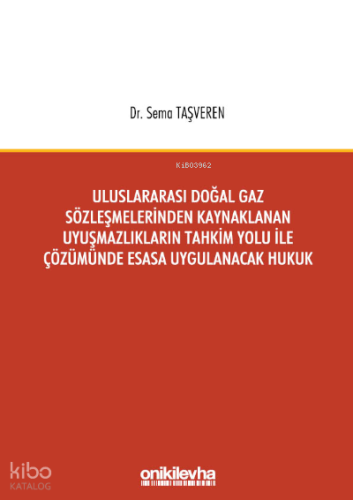 Uluslararası Doğal Gaz Sözleşmelerinden Kaynaklanan Uyuşmazlıkların Tahkim Yolu;;İle Çözümünde Esasa Uygulanacak Hukuk