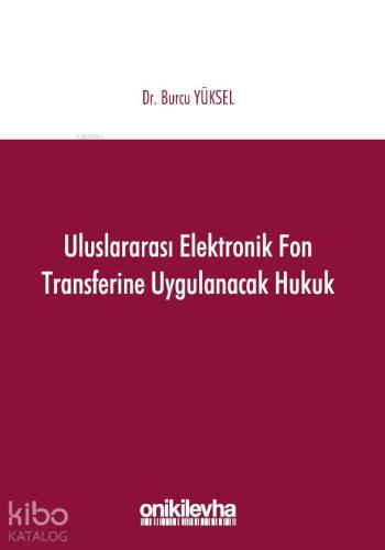Uluslararası Elektronik Fon Transferine Uygulanacak Hukuk | Burcu Yüks