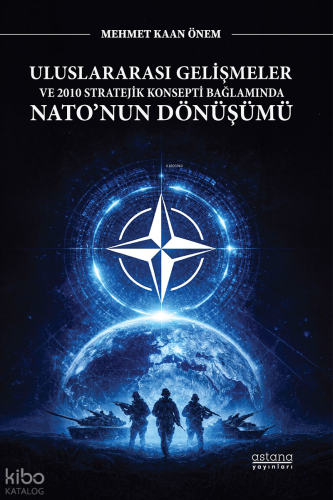 Uluslararası Gelişmeler ve 2010 Stratejik Konsepti Bağlamında Nato’nun Dönüşümü