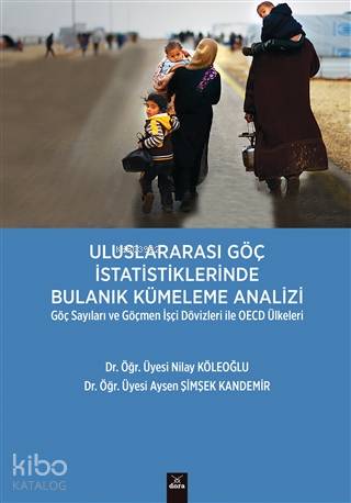 Uluslararası Göç İstatistiklerinde Bulanık Kümeleme Analizi; Göç Sayıları ve Göçmen İşçi Dövizleri ile OECD Ülkeleri