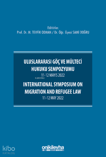 Uluslararası Göç ve Mülteci Hukuku Sempozyumu 11-12 Mayıs 2022 ; International Symposium on Migration and Refugee Law 11-12 May 2022