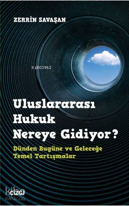 Uluslararası Hukuk Nereye Gidiyor? Dünden Bugüne ve Geleceğe Temel Tar
