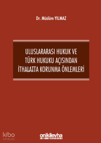 Uluslararası Hukuk ve Türk Hukuku Açısından İthalatta Korunma Önlemleri
