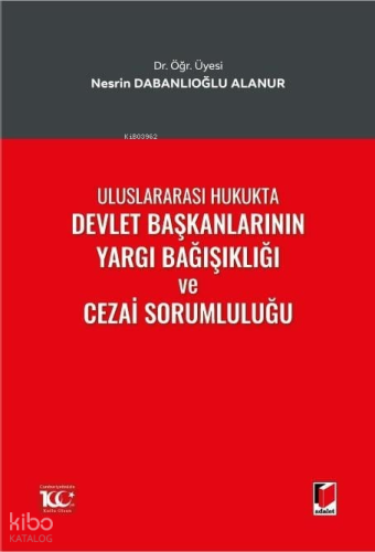 Uluslararası Hukukta Devlet Başkanlarının Yargı Bağışıklığı ve Cezai Sorumluluğu