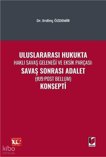 Uluslararası Hukukta Haklı Savaş Geleneği Ve Eksik Parçası: Savaş Sonrası Adalet (Jus Post Bellum) Konsepti