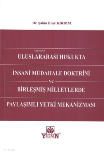 Uluslararası Hukukta İnsani Müdahale Doktrini ve Birleşmiş Milletlerde Paylaşımlı Yetki Mekanizması