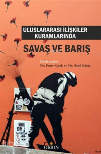 Uluslararası İlişkiler Kuramlarında Savaş ve Barış | Kolektif | Orion 