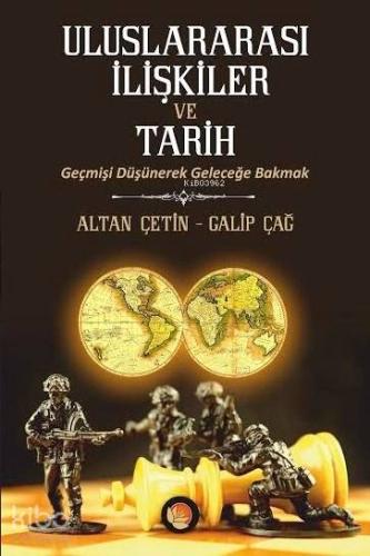Uluslararası İlişkiler ve Tarih; Geçmişi Düşünerek Geleceğe Bakmak