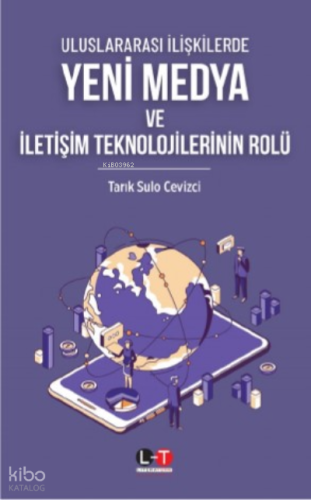 Uluslararası İlişkilerde;Yeni Medya Ve İletişim Teknolojilerinin Rolü