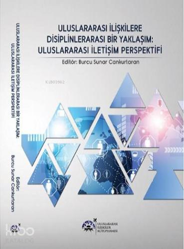 Uluslararası İlişkilere Disiplinlerarası Bir Yaklaşım: Uluslararası İletişim Perspektifi