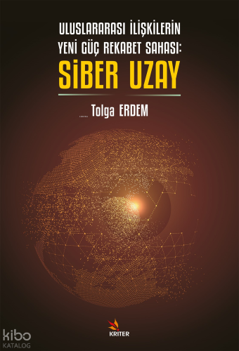 Uluslararası İlişkilerin Yeni Güç Rekabet Sahası: Siber Uzay