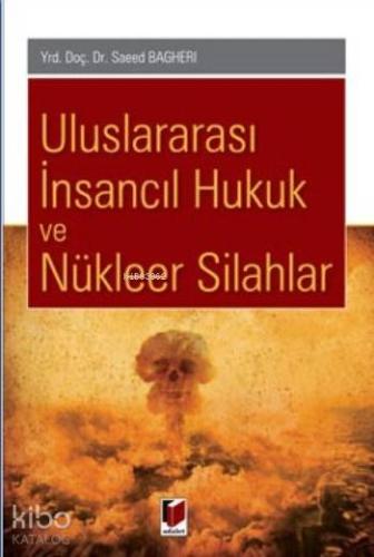 Uluslararası İnsancıl Hukuk Ve Nükleer Silahlar | Saeed Bagheri | Adal