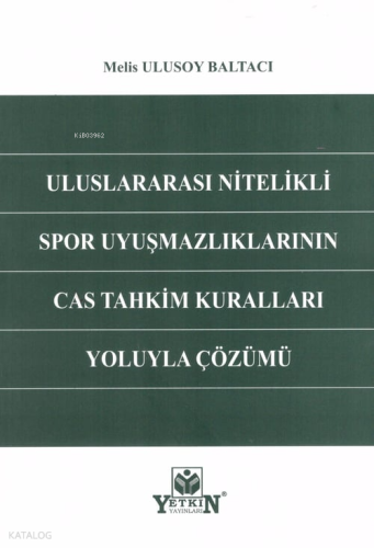 Uluslararası Nitelikli Spor Uyuşmazlıklarının CAS Tahkim Kuralları Yoluyla Çözümü