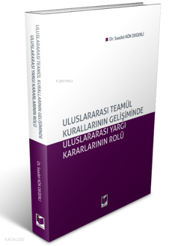 Uluslararası Teamül Kurallarının Gelişiminde Uluslararası Yargı Kararlarının Rolü