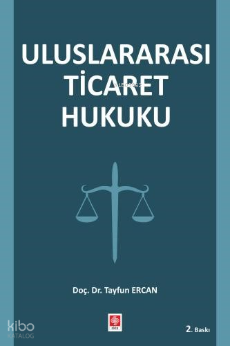 Uluslararası Ticaret Hukuku | Tayfun Ercan | Ekin Kitabevi Yayınları