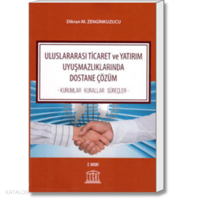 Uluslararası Ticaret ve Yatırım Uyuşmazlıklarında Dostane Çözüm