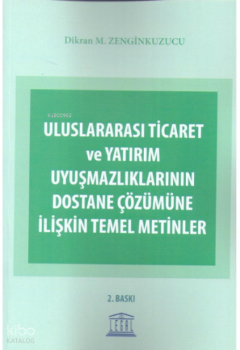 Uluslararası Ticaret ve Yatırım Uyuşmazlıklarının Dostane Çözümüne İlişkin Temel Metinler