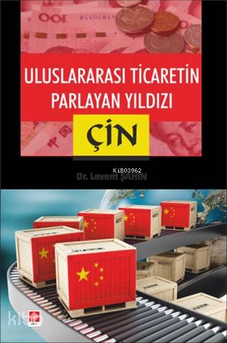 Uluslararası Ticaretin Parlayan Yıldızı Çin | Levent Şahin | Ekin Kita