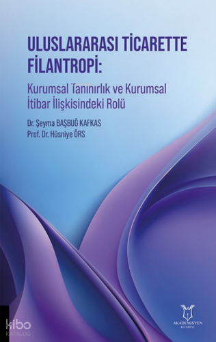 Uluslararası Ticarette Filantropi;Kurumsal Tanınırlık ve Kurumsal İtibar İlişkisindeki Rolü