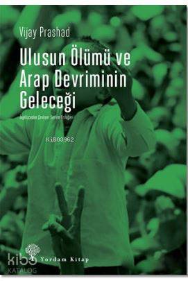 Ulusun Ölümü ve Arap Devriminin Geleceği | Vijay Prashad | Yordam Kita