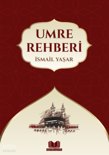 Umre Rehberi | İsmail Yaşar | Kitap Kalbi Yayıncılık