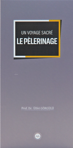 Un Voyage Sacre Le Pelerinage (Bir Mübarek Sefer Hac) Fransızca