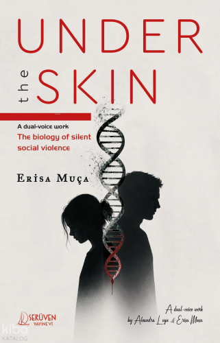 Under The Skin;A Dual - Voice Work The Biology of Silent Social Violence