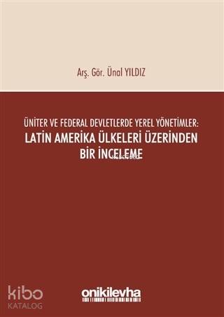Üniter ve Federal Devletlerde Yerel Yönetimler: Latin Amerika Ülkeleri Üzerinden Bir İnceleme