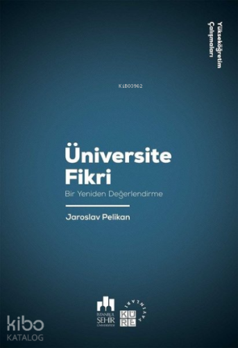 Üniversite Fikri;Bir Yeniden Değerlendirme | Jaroslav Pelikan | Küre Y
