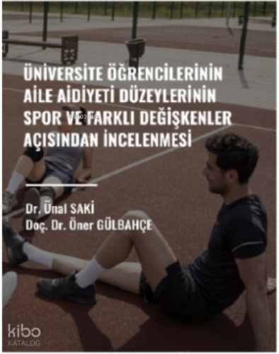 Üniversite Öğrencilerin Aile Aidiyeti Düzeylerinin Spor Ve Farklı Değişkenler Açısından İncelenmesi