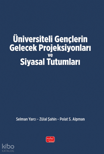 Üniversiteli Gençlerin Gelecek Projeksiyonları ve Siyasal Tutumları | 
