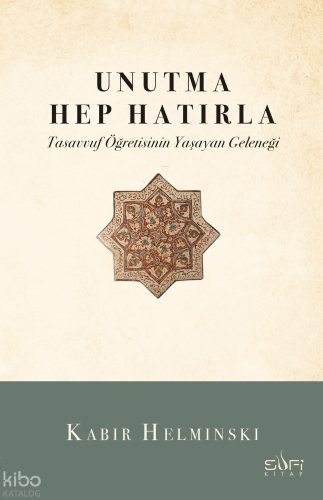 Unutma Hep Hatırla;Tasavvuf Öğretisinin Yaşayan Geleneği