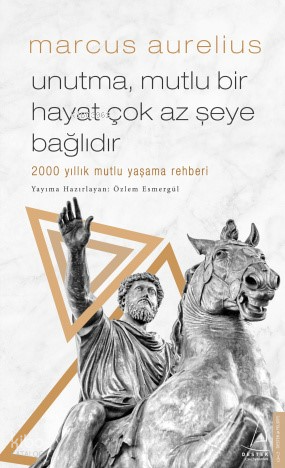 Unutma Mutlu Bir Hayat Çok Az Şeye Bağlıdır; 2000 yıllık mutlu yaşama rehberi